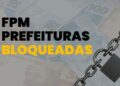 ‘bloqueados’-do-fpm:-40-municipios-estao-impedidos-de-receber-1°-decendio-de-fevereiro
