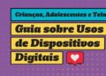 safernet-participa-do-lancamento-do-guia-“criancas,-adolescentes-e-telas”