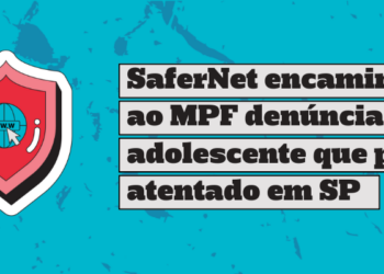 safernet-encaminhou-ao-mpf-denuncia-sobre-adolescente-que-planejava-atentado-em-sp