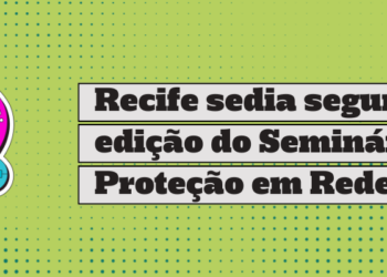 recife-sedia-segunda-edicao-do-seminario-protecao-em-rede