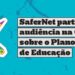 safernet-participa-de-audiencia-na-camara-sobre-o-plano-nacional-de-educacao