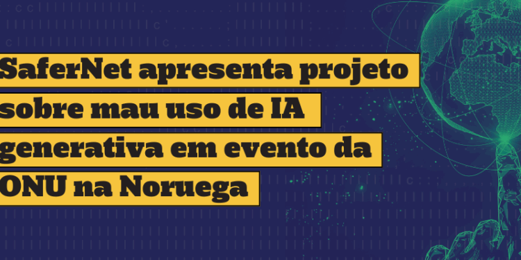 safernet-apresenta-projeto-sobre-mau-uso-de-ia-generativa-em-evento-da-onu-na-noruega