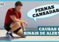 pernas-cansadas-podem-ser-sinal-de-algo-mais-serio