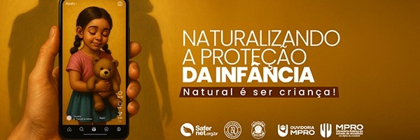 safernet-brasil-e-ministerio-publico-de-rondonia-apresentam-campanha-“naturalizando-a-protecao-da-infancia”