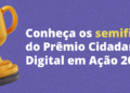 pela-primeira-vez-premio-de-cidadania-digital-da-safernet,-tera-participacao-popular-na-escolha-do-vencedor