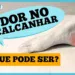 dor-no-calcanhar:-pode-nao-ser-o-que-voce-pensa